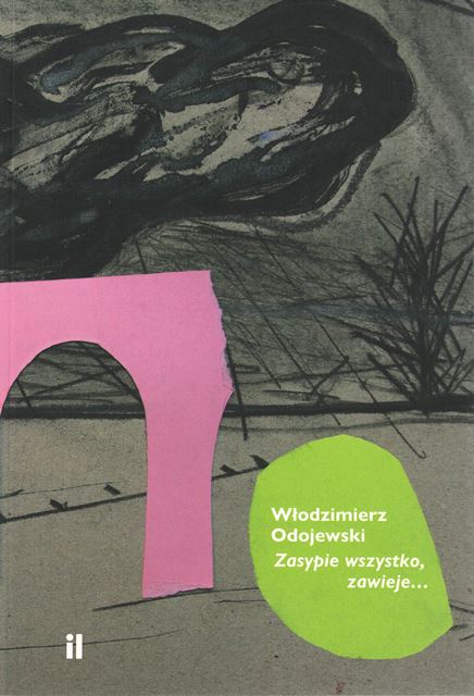 Okładka książki Włodzimierza Odojewskiego "Zasypie wszystko, zawieje", wydanie Instytutu Literatury z 2024 roku.